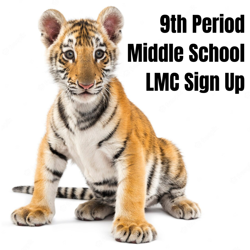 click here to sign up for 9th period Middle School LMC - sitting tiger cub